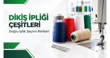 Dikiş İpliği Çeşitleri ve Doğru İplik Seçimi Rehberi