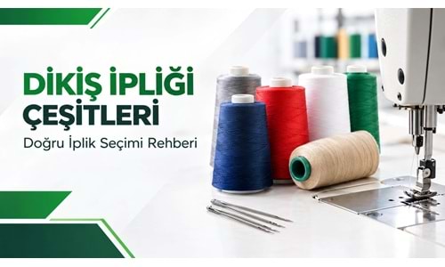 Dikiş İpliği Çeşitleri ve Doğru İplik Seçimi Rehberi