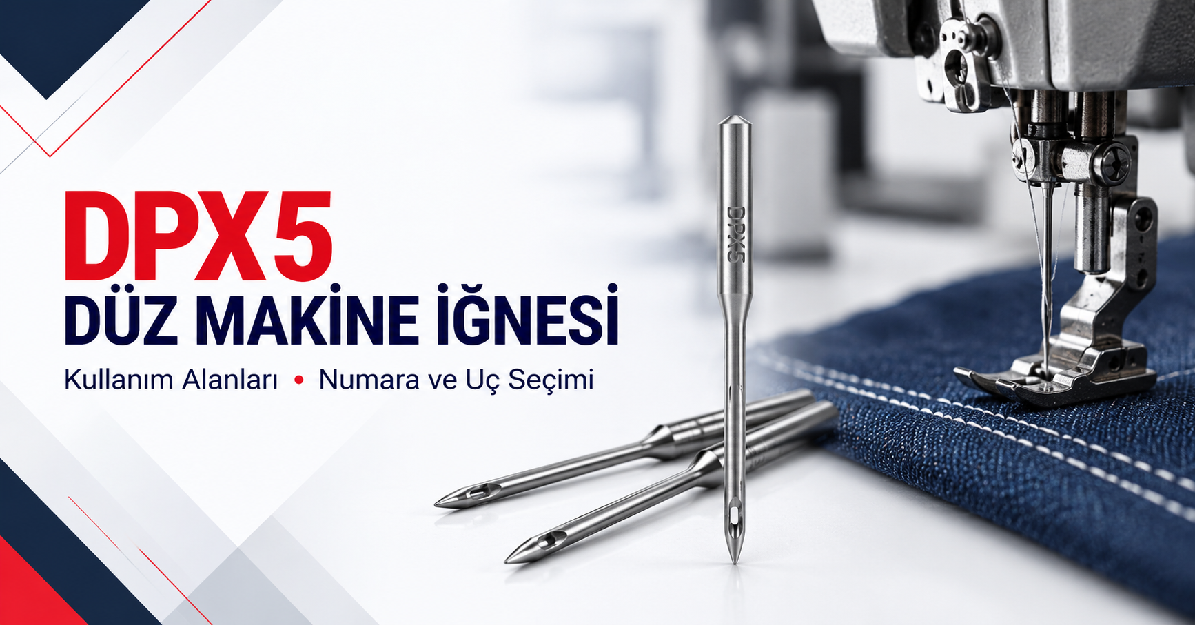 DPX5 İğne Nedir? Düz Makine İğnesi Seçimi ve DP×5 İğne Rehberi